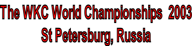 The WKC World Championships  2003 St Petersburg, Russia