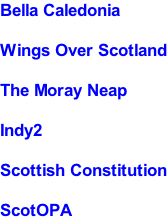 Bella Caledonia  Wings Over Scotland  The Moray Neap  Indy2  Scottish Constitution  ScotOPA